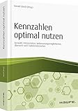 Die richtigen Kennzahlen optimal nutzen: Auswahl, Gestaltung, Implementierung, Praxisbeispiele (Haufe Fachbuch)