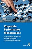 Corporate Performance Management. Ein ganzheitlicher Ansatz zur Gestaltung der Unternehmenssteuerung