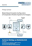 Model-Based Versatile Configuration of Cooperative Robotic Systems for Surgery (Aachener Beiträge zur Medizintechnik, Band 66)