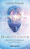 BrainRewire: Wie du dein Unterbewusstsein neu prog