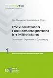 Praxisleitfaden Risikomanagement im Mittelstand: Grundsätze – Organisation – Durchführung (Risikomanagement-Schriftenreihe der RMA, Band 1)