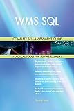 WMS SQL All-Inclusive Self-Assessment - More than 700 Success Criteria, Instant Visual Insights, Comprehensive Spreadsheet Dashboard, Auto-Prioritized for Quick R