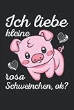 Ich liebe kleine rosa Schweinchen okay?: Schweine Notizbuch Tagebuch | DIN A5 | Liniert | 120 S