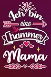 Ich bin eine hammer mama: Lustige geschenk idee für Beste mama der welt | Liniert Notizbuch für freundin Kollegin mutter schwester frau frauen | ... Geburstag Muttertag Ruhestand Danke Sag