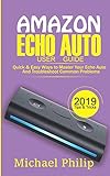 AMAZON ECHO AUTO USER GUIDE: Quick & Easy Ways to Master Your Echo Auto and Troubleshoot Common Prob