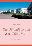 Die Dämmlüge und das 100% - Haus: Die B