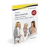 Ratgeber Elternunterhalt: Pflege- und Heim - Wann müssen Kinder zahlen?