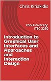 Introduction to Graphical User Interfaces and Approaches and Interaction Design : York University: ITEC 3230 (Education Book 1) (English Edition)
