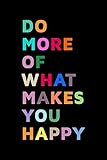 Do More Of What Makes You Happy Quotes Journal Graphic Design Notebook: Quotes Diary Notebook Gift Design, 120 Pag