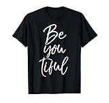 Beautiful Pun Saying Individualism Quote Gift Be You Tiful T-S
