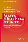 Pedagogies for Future-Oriented Adult Learners: Flipping the Lens from Teaching to Learning (Lifelong Learning Book Series, 27, Band 27)