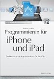 Programmieren für iPhone und iPad: Der Einstieg in die App-Entwicklung für das iOS 5