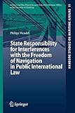 State Responsibility for Interferences with the Freedom of Navigation in Public International Law (Hamburg Studies on Maritime Affairs) (Hamburg Studies on Maritime Affairs (11), Band 11)