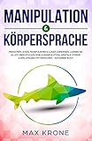 Manipulation & Körpersprache: Menschen lesen, manipulieren & Lügen erkennen. Lernen Sie alles über Psychologie & Manipulation, mentale Stärke & den ... Buch (Allgemeine Psychologie, Band 2)