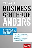 Business geht heute anders: Buhrs beste Business-Hacks für Unternehmer, Umdenker, Manager, Macher und Visionäre (Dein Business)