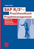 SAP R/3® - Praxishandbuch Projektmanagement: SAP R/3® als Werkzeug für professionelles Projektmanag