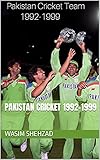 Pakistan Cricket 1992-1999: Pakistan Cricket Peak time with legends (English Edition)