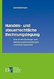 Handels- und steuerrechtliche Rechnungslegung: Eine an den Buchungs- und Bilanzierungsentscheidungen orientierte Systematik