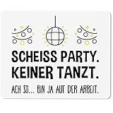 JUNIWORDS Mauspad Mousepad, Scheiß Party. Keiner Tanzt. ACH so, Bin ja auf der Arb