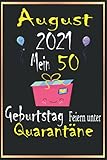 August 2021 Mein 50 Geburtstag Feiern Unter Quarantäne: Notizbuch geburtstag,lustig Geschenk Notizbuch während Quarantäne, Geschenkideen frauen Männer geburtstag 50 jahre,'6×9' Zoll, 120 S