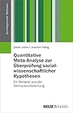 Quantitative Meta-Analyse zur Überprüfung sozialwissenschaftlicher Hypothesen: Ein Beispiel aus der Delinquenzforschung (Grundlagentexte Methoden)