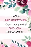 I Am A Fire DispatcherI Can't Fix Stupid But I Can Document It Gift Notebook Planner: College,Finance,Homeschool,Appointment,Bill,To Do ... For Women, Men, Girl, Boy…