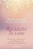 Rückkehr zur Liebe: Harmonie, Lebenssinn und Glück durch 'Ein Kurs in Wundern'