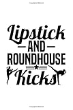 LIPSTICK AND ROUNDHOUSE KICKS: Dot Grid Journal, Diary, Notebook, 6x9 inches with 120 Pag