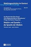 Medizin und Sprache – die Sprache der Medizin: Medycyna i język – język medycyny: Medycyna i jezyk - jezyk medycyny (Medizingeschichte im Kontext, Band 20)