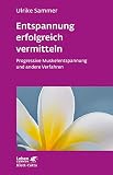 Entspannung erfolgreich vermitteln (Leben lernen, Bd. 130): Progressive Muskelentspannung und andere V