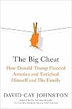 The Big Cheat: How Donald Trump Fleeced America and Enriched Himself and His Family (English Edition)