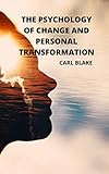 THE PSYCHOLOGY OF CHANGE AND PERSONAL TRANSFORMATION (English Edition)