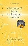 Zen und die Kunst, im Internet zu surfen: Wegweiser für den bewussten Umgang mit der digitalen W