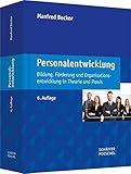 Personalentwicklung: Bildung, Förderung und Organisationsentwicklung in Theorie und Prax