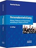 Personalentwicklung: Bildung, Förderung und Organisationsentwicklung in Theorie und Prax