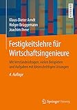 Festigkeitslehre für Wirtschaftsingenieure: Mit Verständnisfragen, vielen Beispielen und Aufgaben mit kleinschrittigen Lösung