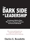 The DARK SIDE of LEADERSHIP, A Cautionary Fable for Those Who Serve as Trustees or Directors On Not-for-Profit Boards (English Edition)