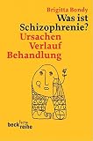 Was ist Schizophrenie?: Ursachen, Verlauf, Behandlung (Beck'sche Reihe)