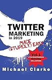 Twitter Marketing in 2019 Made (Stupidly) Easy (Small Business Marketing Made (Stupidly) Easy, Band 1)
