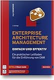 Enterprise Architecture Management - einfach und effektiv: Ein praktischer Leitfaden für die Einführung von EAM