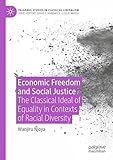 Economic Freedom and Social Justice: The Classical Ideal of Equality in Contexts of Racial Diversity (Palgrave Studies in Classical Liberalism)