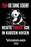 Yeah Die Sonne scheint Heute Zocke ich in Kurzen Hosen - Wochenplaner 2022: DIN A5 Kalender / Terminplaner / Wochenplaner 2022 12 Monate: Januar bis Dezember 2022 - Jede Woche auf 2 S