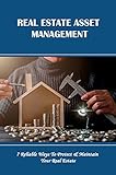 Real Estate Asset Management: 7 Reliable Ways To Protect & Maintain Your Real Estate: Calculate Your Month-To-Month Expenses (English Edition)