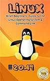 Linux: 2019 Brief Beginners' Guide to the Linux Operating System & Command Line (English Edition)