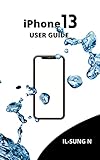 iPHONE 13 USER GUIDE: A Step by step quick instruction manual and user guide for iPhone 13,iPhone 13 mini, iPhone 13 Pro and Pro Max with iOS 15 tips and ... and newbies and seniors (English Edition)