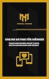 Online Dating für Männer: Frauen anschreiben, online flirten, richtig kennenlernen und erob