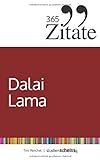 365 Zitate des Dalai Lama: Buddhistische Lebensweisheiten und inspirierende Sprüche für jeden Tag (Zitate aus dem Buddhismus für innere Ruhe und mehr Achtsamkeit)