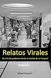 Relatos Virales: Un año de pandemia desde el interior de un hospital (Spanish Edition)