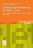 Systemprogrammierung in UNIX / Linux: Grundlegende Betriebssystemkonzepte und praxisorientierte Anwendung