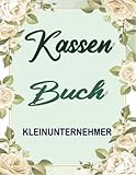 Kassenbuch Kleinunternehmer: Einfaches Kassenbuch für Kleinunternehmer, Gastronomen, Vereine, Selbständige und als Haushaltsbuch E